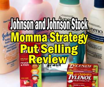 Johnson and Johnson Stock “Walk That Profit Home To Momma” Put Selling Strategy Review