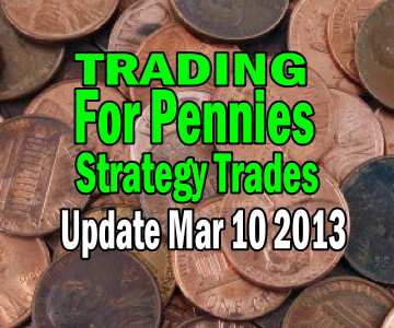 Trading For Pennies Strategy Trade Update March 10 2013