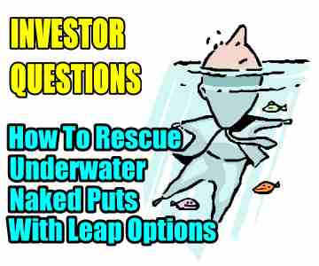 How To Rescue In The Money Naked Put Trade With Leap Options – Investor Questions
