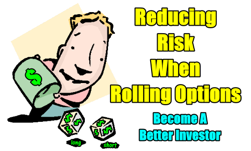 Reducing Risk When Rolling Options – Become A Better Investor – Oct 8 2018