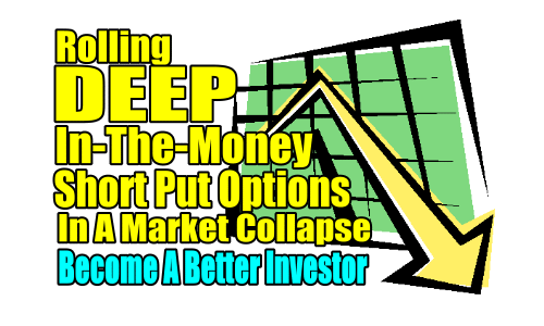 6 Tips For Rolling Deep In-The-Money Short Put Options In A Market Collapse – Mar 9 2020