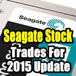 Seagate Stock (STX) Trades For 2015 Update – Feb 25 2015