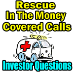 Rescue Deep In The Money Covered Calls – Investor Questions