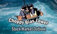 Stock Market Outlook - Choppy Bias Lower