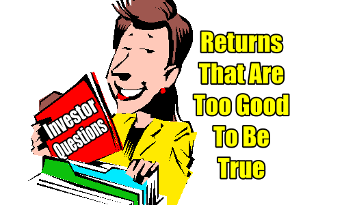 Investor Questions: Returns That Are Too Good To Be True – 8 Reasons Why