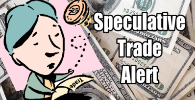 Speculative Trade Alert