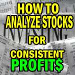 How To Analyze Stocks For Consistent Profits – Step 4 Become A Better Investor