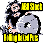 Rolling In The Money Puts on ABX Stock Part 1