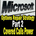 Covered Calls Strategies for Repairing Microsoft Stock Trade – Part 2